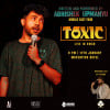 Toxic - A stand-up comedy show ft. Abhishek Upmanyu in Muscat